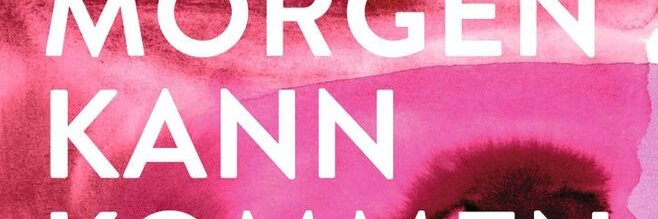 morgen kann kommen